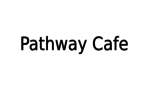 3-7 Pathway Cafe