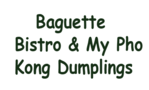 Baguette Bistro  & My Pho Kong Dumplings
