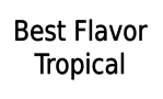 Best Flavor Tropical
