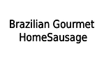 Brazilian Gourmet HomeSausage