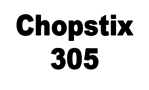 Chopstix 305