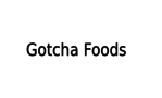 Gotcha Foods
