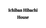 Ichiban Hibachi House