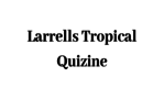 Larrells Tropical Quizine