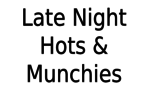 Late Night Hots & Munchies