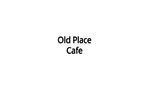 Old Place Cafe