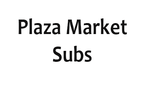 Plaza Market Subs