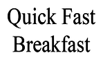 Quick Fast Breakfast