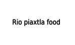 Rio Piaxtla Food
