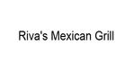 Riva's Mexican Grill