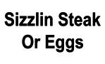 Sizzlin Steak Or Eggs