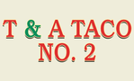 T & A Taco No 2
