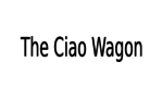 The Ciao Wagon