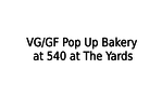 VG/GF Pop Up Bakery at 540 at The Yards