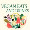 Vegan Eats and Drinks