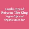 Lambs Bread Returns The King Vegan Cafe