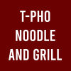 T-Pho Noodle and Grill