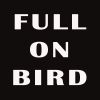 Full On Bird