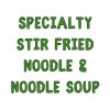 Specialty Stir Fried Noodle & Noodle Soup
