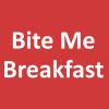 Bite Me Breakfast
