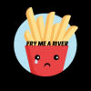 Fry Me a River