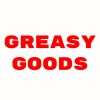 Greasy Goods