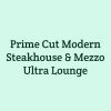 Prime Cut Modern Steakhouse & Mezzo Ultra Lou