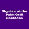 Skyview at the Palm Grill Pasadena