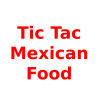 Tic Tac Mexican Food