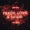 Peace Love & Sushi