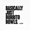 Basically Just Burrito Bowls