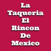 La Taqueria El Rincon De Mexico