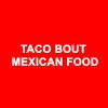Taco Bout Mexican Food